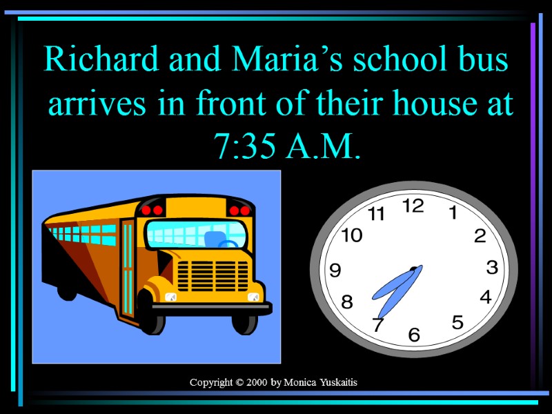 Copyright © 2000 by Monica Yuskaitis Richard and Maria’s school bus  arrives in